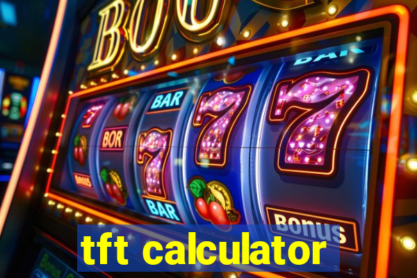 tft calculator